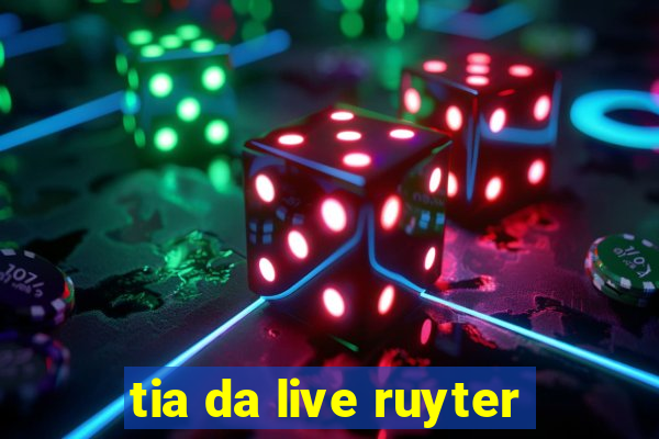 tia da live ruyter